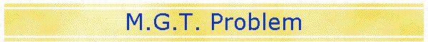 M.G.T. Problem